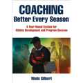 Coaching Better Every Season: A Year-Round System for Athlete Development and Program Success - Paperback