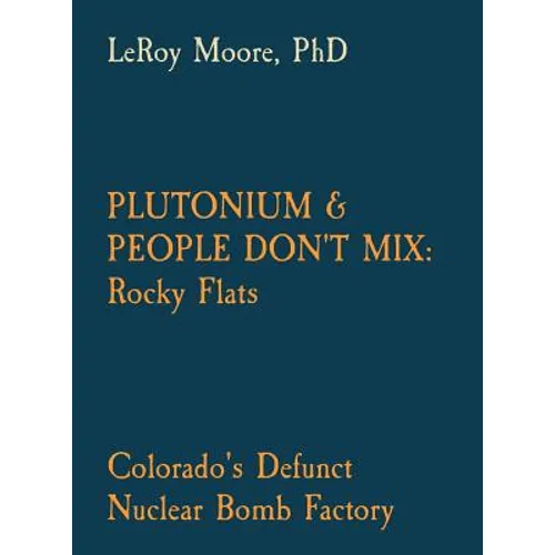 Plutonium & People Don't Mix: Rocky Flats: Colorado's Defunct Nuclear Bomb Factory