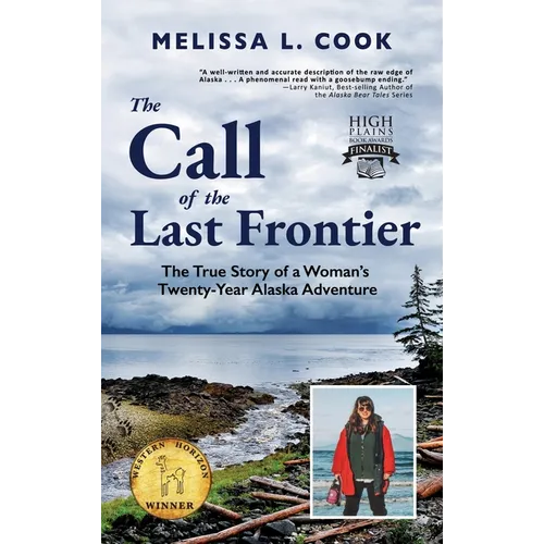 The Call of the Last Frontier: The True Story of a Woman's Twenty-Year Alaska Adventure