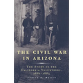 The Civil War in Arizona: The Story of the California Volunteers, 1861-1865