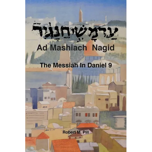 Ad Mashiach Nagid The Messiah In Daniel 9 - Paperback