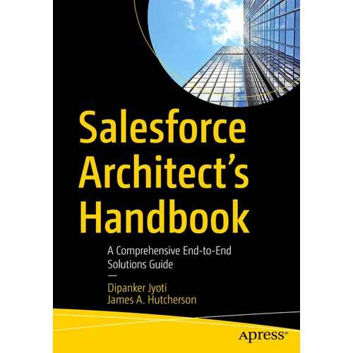 Salesforce Architect's Handbook: A Comprehensive End-To-End Solutions Guide - Paperback