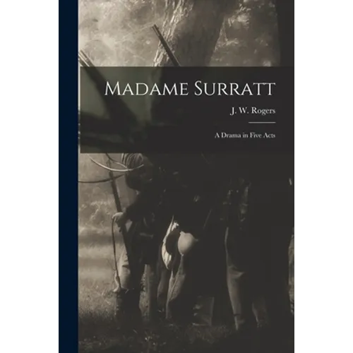 Madame Surratt: a Drama in Five Acts