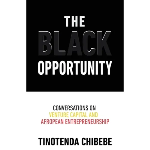 The Black Opportunity: Conversations on Venture Capital and Afropean Entrepreneurship - Paperback