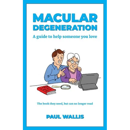 Macular Degeneration: A guide to help someone you love - Paperback