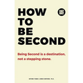 How to be Second: Being Second is a Destination, not a Stepping Stone - Paperback