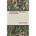 Bird Watching - Observations on British Birds - Hardcover