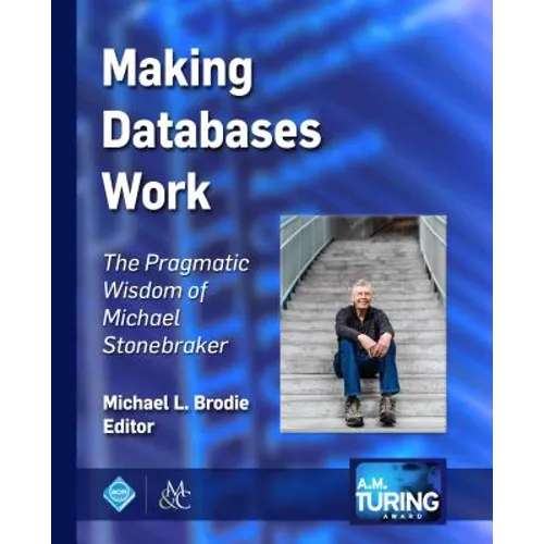 Making Databases Work: The Pragmatic Wisdom of Michael Stonebraker - Paperback