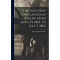 The First New York (Lincoln) Cavalry From April 19, 1861, to July 7, 1865