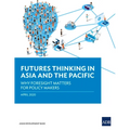 Futures Thinking in Asia and the Pacific: Why Foresight Matters for Policy Makers - Paperback