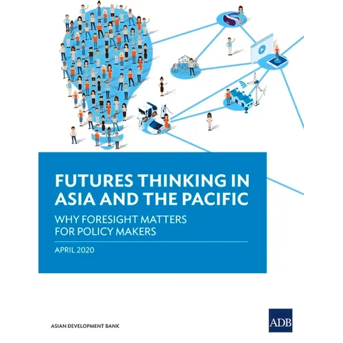 Futures Thinking in Asia and the Pacific: Why Foresight Matters for Policy Makers - Paperback