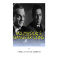 Hollywood's Gangster Icons: The Lives and Careers of Humphrey Bogart, James Cagney, and Edward G. Robinson
