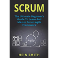 Scrum: The Ultimate Beginner's Guide To Learn And Master Scrum Agile Framework - Paperback