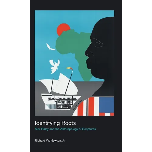 Identifying Roots: Alex Haley and the Anthropology of Scriptures - Hardcover