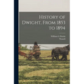 History of Dwight, From 1853 to 1894 - Paperback