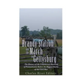 Brandy Station and the March to Gettysburg: The History of the Confederate Invasion of Pennsylvania Before the Biggest Battle of the Civil War