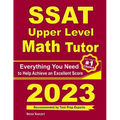 SSAT Upper Level Math Tutor: Everything You Need to Help Achieve an Excellent Score - Paperback