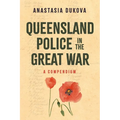 Queensland Police in the Great War: A Compendium