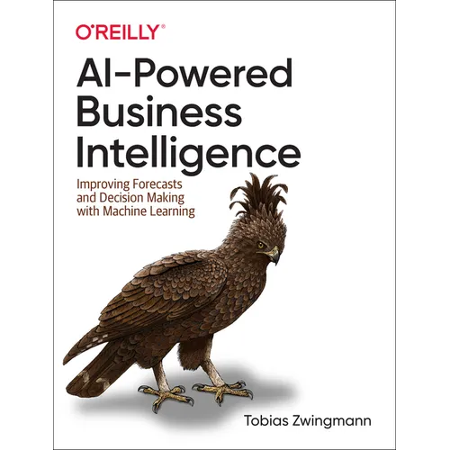 AI-Powered Business Intelligence: Improving Forecasts and Decision Making with Machine Learning - Paperback