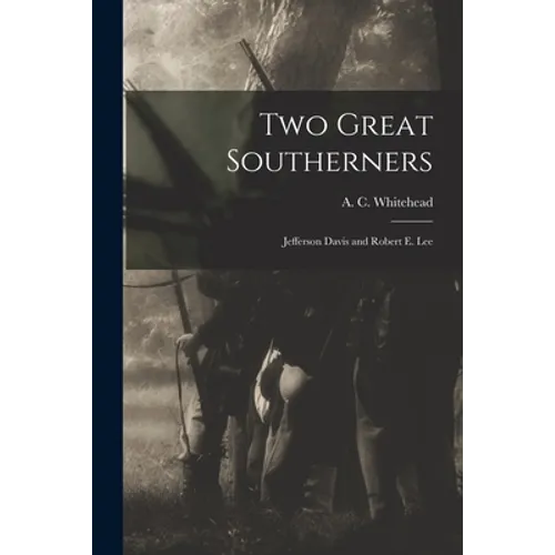 Two Great Southerners: Jefferson Davis and Robert E. Lee