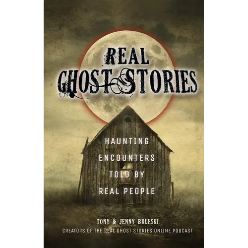 Real Ghost Stories: Haunting Encounters Told by Real People - Paperback