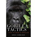 Gorilla Tactics: How to Save a Species - Hardcover