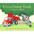 D Is for Dump Truck: A Construction Alphabet - Hardcover