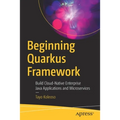 Beginning Quarkus Framework: Build Cloud-Native Enterprise Java Applications and Microservices - Paperback