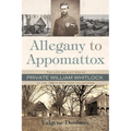 Allegany to Appomattox: The Life and Letters of Private William Whitlock of the 188th New York Volunteers