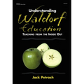Understanding Waldorf Education: Teaching from the Inside Out - Paperback