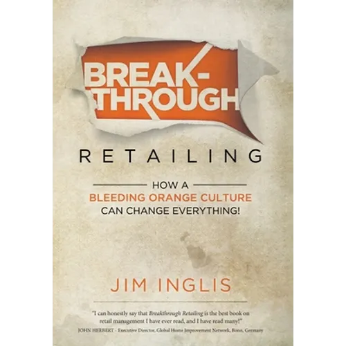 Breakthrough Retailing: How a Bleeding Orange Culture Can Change Everything - Hardcover