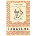 Bardisms: Shakespeare for All Occasions - Paperback