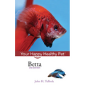 Betta: Your Happy Healthy Pet - Hardcover