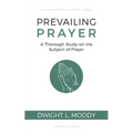 Prevailing Prayer: A Thorough Study on the Subject of Prayer - Paperback