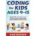 Coding for Kids Ages 9-15: Simple HTML, CSS and JavaScript lessons to get you started with Programming from Scratch - Hardcover