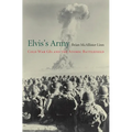 Elvis's Army: Cold War GIs and the Atomic Battlefield