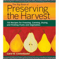 The Big Book of Preserving the Harvest: 150 Recipes for Freezing, Canning, Drying, and Pickling Fruits and Vegetables - Paperback