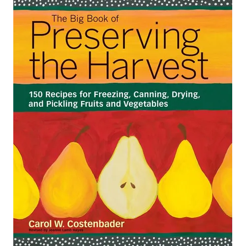 The Big Book of Preserving the Harvest: 150 Recipes for Freezing, Canning, Drying, and Pickling Fruits and Vegetables - Paperback