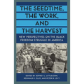 The Seedtime, the Work, and the Harvest: New Perspectives on the Black Freedom Struggle in America