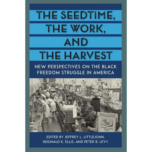 The Seedtime, the Work, and the Harvest: New Perspectives on the Black Freedom Struggle in America
