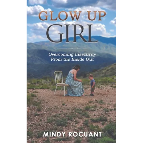 Glow Up Girl: Overcoming Insecurity From the Inside Out - Paperback