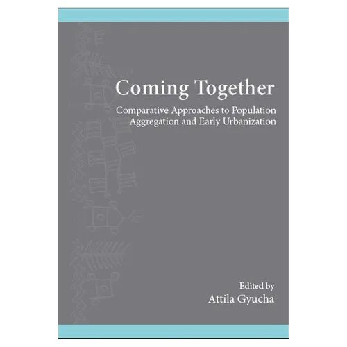 Coming Together: Comparative Approaches to Population Aggregation and Early Urbanization - Paperback
