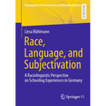 Race, Language, and Subjectivation: A Raciolinguistic Perspective on Schooling Experiences in Germany - Paperback
