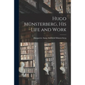 Hugo Münsterberg [microform], His Life and Work