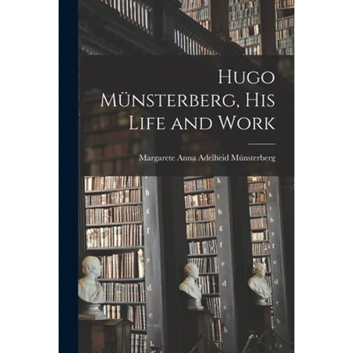 Hugo Münsterberg [microform], His Life and Work