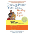 Disease-Proof Your Child: Feeding Kids Right - Paperback