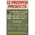 52 Prepper Projects: A Project a Week to Help You Prepare for the Unpredictable - Paperback