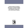 American commerce & American union, Review, by Samuel B. Ruggles, of the address of the Hon. Mr. Banks, at the Merchants' exchange, New York, with the