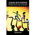 Leading With Purpose: Empowering Others to Create Lasting Change - Paperback