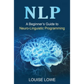 Nlp: A Beginner's Guide to Neuro-Linguistic Programming - Paperback